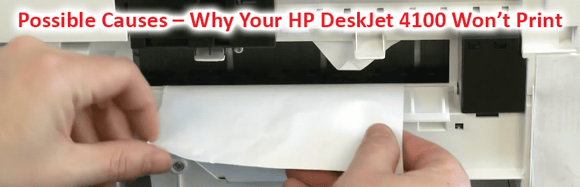Possible Causes – Why Your HP DeskJet 4100 Won’t Print